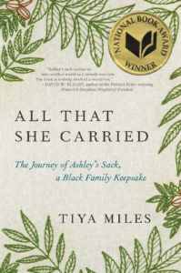 Book cover for "All That She Carried: The Journey of Ashley’s Sack, a Black Family Keepsake" by Tiya Miles.